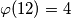 \varphi(12) = 4