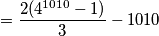 = \frac{2(4^{1010} -1)}{3} - 1010