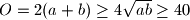 O = 2(a+b) \ge 4\sqrt{ab} \ge 40