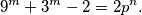 9^m + 3^m -2= 2p^n .
