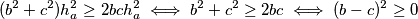 (b^2+c^2)h_a^2 \geq 2bch_a^2 \iff b^2 +c^2 \geq 2bc \iff (b-c)^2 \geq 0