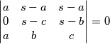 \begin{vmatrix}a & s-a & s-a \\0 & s-c & s-b \\a & b & c \end{vmatrix}=0
