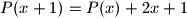 P(x + 1) = P(x) + 2x + 1
