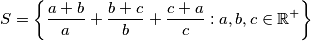 S = \left\{\frac{a+b}{a} + \frac{b+c}{b} + \frac{c+a}{c} : a, b, c \in \mathbb{R}^+\right\}