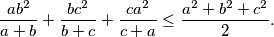 \frac{ab^2}{a+b} + \frac{bc^2}{b+c} + \frac{ca^2}{c+a} \leq \frac{a^2+b^2+c^2}{2}.