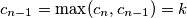 c_{n-1}=\max(c_n,c_{n-1})=k