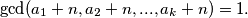 \gcd(a_1 + n, a_2 + n, ..., a_k + n) = 1.