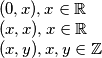  (0,x), x \in \mathbb{R} \newline (x,x), x \in \mathbb{R} \newline (x,y), x,y \in \mathbb{Z}