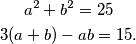 \begin{gather*}
a^2 + b^2 = 25\\
3(a+b) - ab = 15. 
\end{gather*}