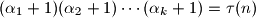 (\alpha_1+1)(\alpha_2 +1)\cdots (\alpha_k +1) = \tau(n) 