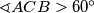 \sphericalangle ACB > 60^\circ