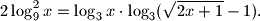 
2\log^2_9x=\log_3x\cdot \log_3(\sqrt{2x+1}-1).
