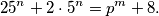 25^n + 2 \cdot 5^n = p^m + 8.