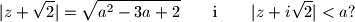 
|z+\sqrt{2}|=\sqrt{a^2-3a+2}\qquad \text{i}\qquad
|z+i\sqrt{2}|<a?
