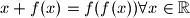 x + f(x)=f(f(x)) \forall x \in \mathbb{R}