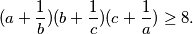 (a + \frac{1}{b})(b + \frac{1}{c})(c + \frac{1}{a}) \geq 8.