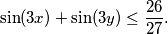 \sin(3x) + \sin(3y) \leq \frac{26}{27} \text{.}