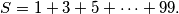 S = 1+3+5+\dots+99.