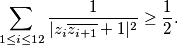 \sum_{1 \leq i \leq 12} \frac{1}{|z_i\overline{z_{i+1}}+1|^2} \geq \frac{1}{2}\text.