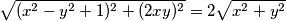 \sqrt{(x^{2}-y^{2}+1)^2+ (2xy)^2} = 2 \sqrt{x^{2}+ y^2}