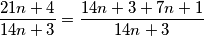 \frac{21n + 4}{14n + 3} =\frac{14n + 3 + 7n + 1}{14n + 3}