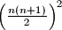 \left( \frac{n(n+1)}{2} \right)^2