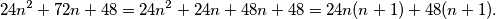 24n^2+72n+48=24n^2+24n+48n+48=24n(n+1)+48(n+1).