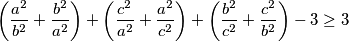  \left(\dfrac{a^2}{b^2} + \dfrac{b^2}{a^2}\right) + \left(\dfrac{c^2}{a^2} + \dfrac{a^2}{c^2}\right) + \left(\dfrac{b^2}{c^2} + \dfrac{c^2}{b^2}\right) - 3 \geq 3