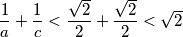 \dfrac{1}{a}+\dfrac{1}{c}<\dfrac{\sqrt{2}}{2}+\dfrac{\sqrt{2}}{2}<\sqrt{2}