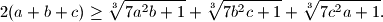 
  2(a + b + c) \geq \sqrt[3]{7a^2b + 1} + \sqrt[3]{7b^2c + 1} + \sqrt[3]{7c^2a + 1} \text{.}
