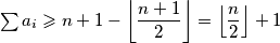 \sum{a_i} \geqslant n+1 - \left \lfloor \dfrac{n+1}{2}\right\rfloor = \left\lfloor\dfrac{n}{2}\right\rfloor + 1
