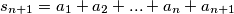 s_{n+1} = a_1+a_2+...+a_n+a_{n+1}