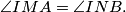 \angle IMA = \angle INB.