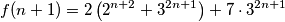 f(n+1) = 2\left(2^{n+2}  + 3^{2n+1}\right) + 7 \cdot 3^{2n+1}