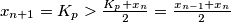 x_{n+1}=K_p>\frac{K_p+x_n}{2}=\frac{x_{n-1}+x_n}{2}