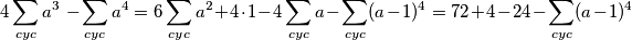  4\sum_{cyc} a^3\ - \sum_{cyc}a^4 = 6\sum_{cyc} a^2+4\cdot 1-4\sum_{cyc}a - \sum_{cyc}(a-1)^4 = 72 +4 -24 - \sum_{cyc}(a-1)^4 