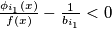 \frac{\phi_{i_1}(x)}{f(x)} - \frac{1}{b_{i_1}} < 0