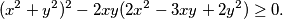 (x^2+y^2)^2-2xy(2x^2-3xy+2y^2)\geq0.