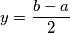y = \frac{b- a}{2}