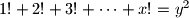 1! + 2! + 3! + \cdots + x! =
y^2
