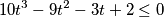 10t^{3}- 9t^{2} - 3t + 2 \leq 0
