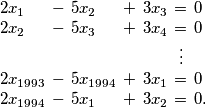 \begin{equation*}
\setlength{\arraycolsep}{2pt}
\begin{array}{lclclcl}
2x_{1} &- &5x_{2} &+ &3x_{3} &= &0\\
2x_{2} &- &5x_{3} &+ &3x_{4} &= &0\\
&&&&&\vdots\\
2x_{1993} &- &5x_{1994} &+ &3x_{1} &= &0\\
2x_{1994} &- &5x_{1} &+ &3x_{2} &= &0 \text{.}
\end{array}
\end{equation*}
