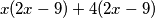 x(2x-9)+4(2x-9)
