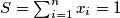 S = \sum_{i = 1}^n{x_i} = 1