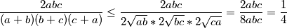 \displaystyle \frac{2abc}{(a+b)(b+c)(c+a)} \leq \frac{2abc}{2 \sqrt{ab} *2 \sqrt {bc} *2 \sqrt{ca}} = \frac{2abc}{8abc}= \frac{1}{4}