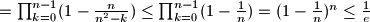 = \prod_{k=0}^{n-1}(1-\frac{n}{n^2-k}) \le \prod_{k=0}^{n-1}(1-\frac{1}{n}) = (1-\frac{1}{n})^n \le \frac{1}{e}