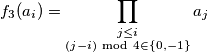 f_3(a_i) = \prod \limits_{ \substack {j \leq i \\ (j - i) \ \text{mod} \ 4 \in \{ 0,-1\}} } a_j