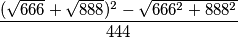 \frac{(\sqrt{666} + \sqrt{888})^2 - \sqrt{666^2 + 888^2}}{
444}