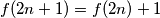 f(2n+1)=f(2n)+1