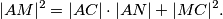|AM|^2 = |AC| \cdot |AN| + |MC|^2 .